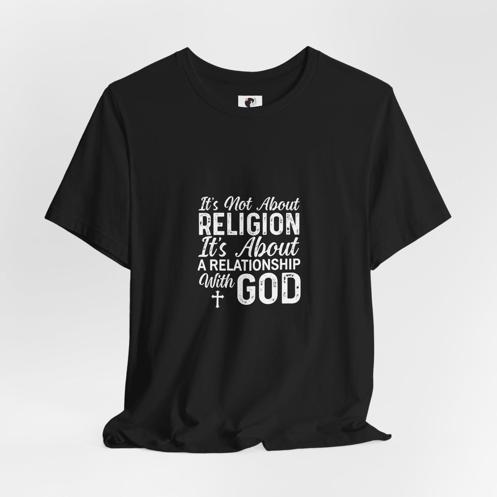 Faith Relationship Tee — "It's Not About Religion, It's About a Relationship with God"