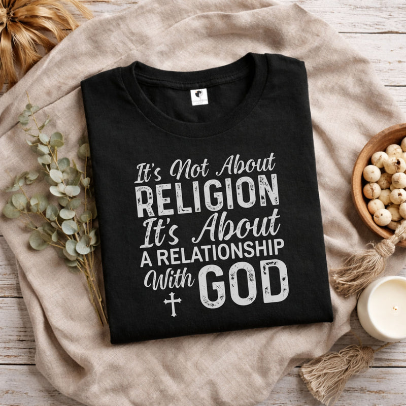Faith Relationship T-Shirt — "It’s Not About Religion, It’s About a Relationship with God"