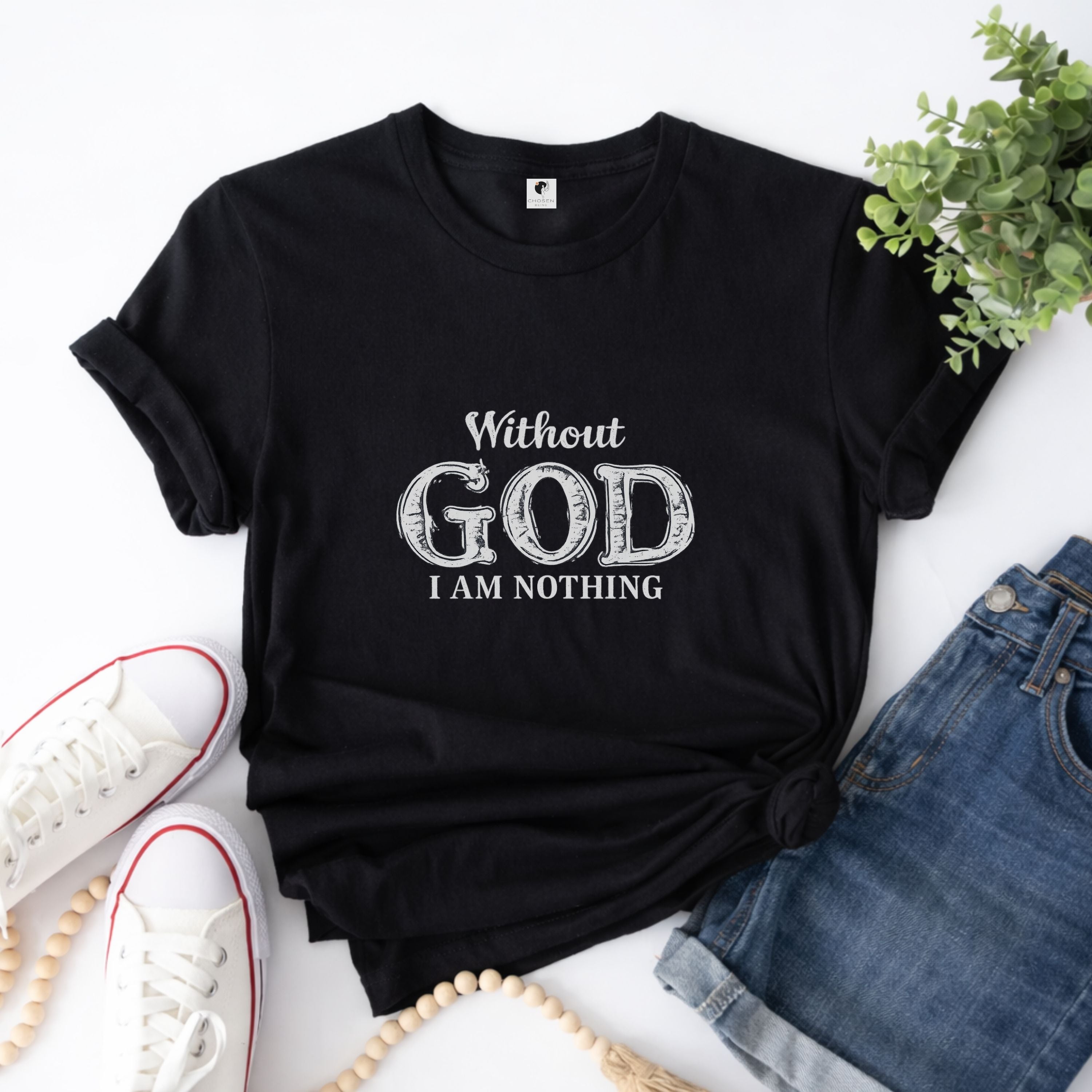 Without God I Am Nothing Faith Tee —  Inspirational T-Shirt (Gender-Neutral Fit)