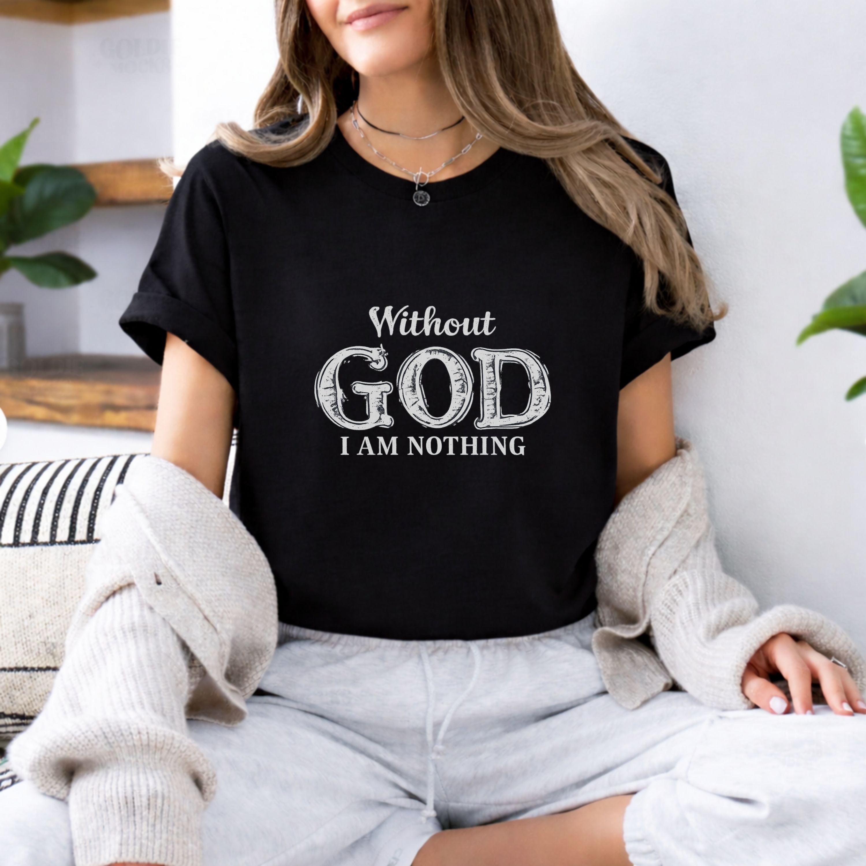 Without God I Am Nothing Faith Tee —  Inspirational T-Shirt (Gender-Neutral Fit)
