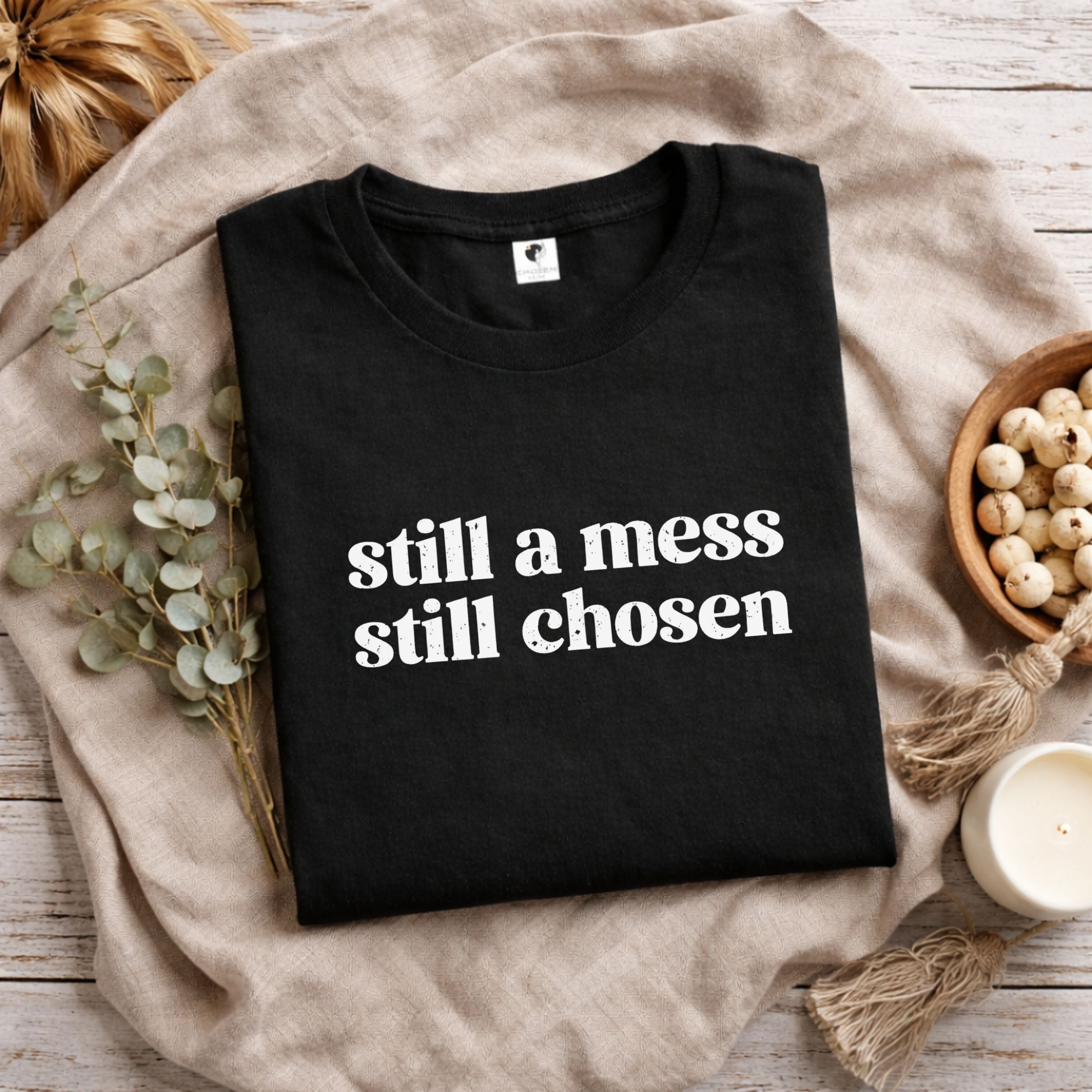 Still a Mess Still Chosen T-Shirt — Inspirational Faith-Based Tee