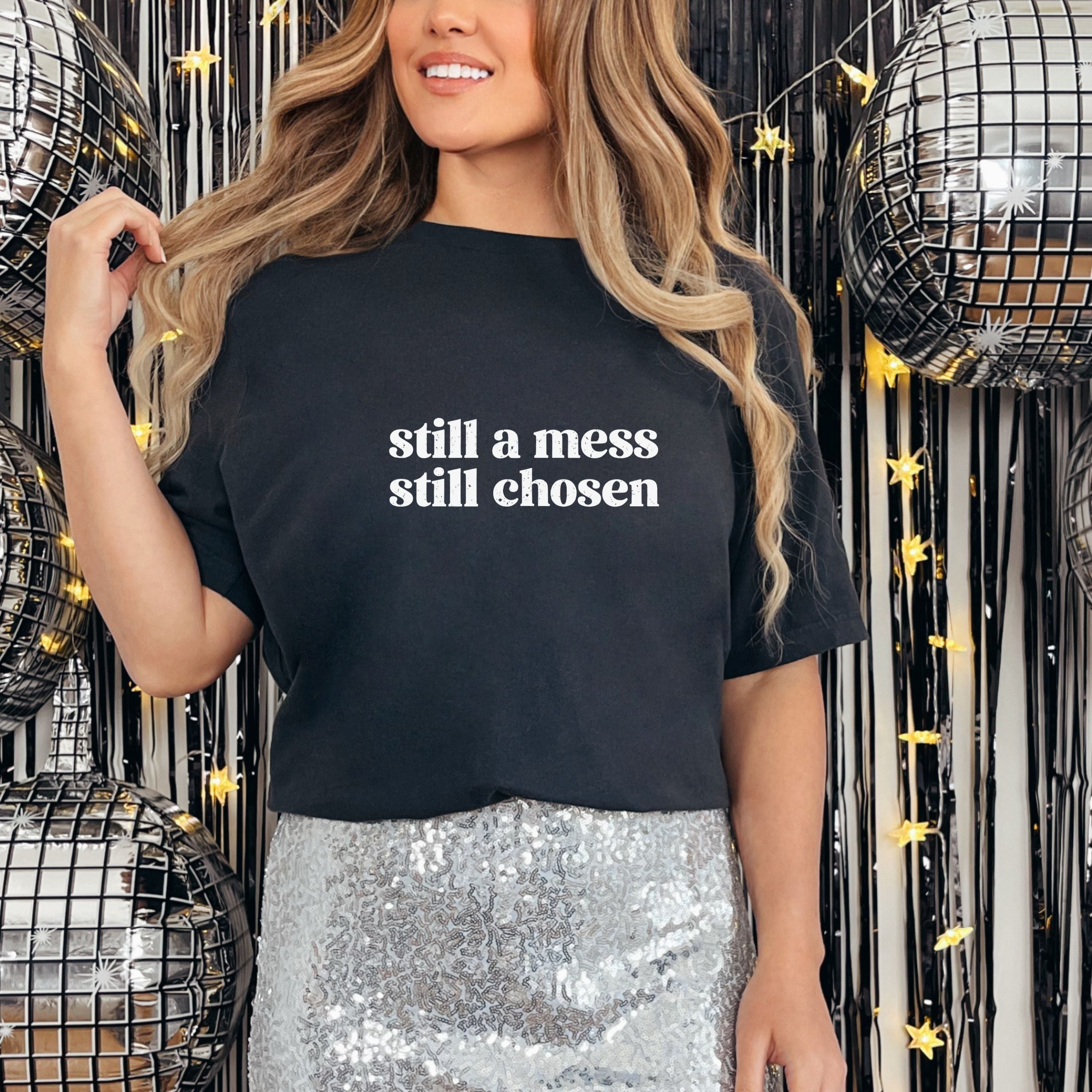 Still a Mess Still Chosen T-Shirt — Inspirational Faith-Based Tee